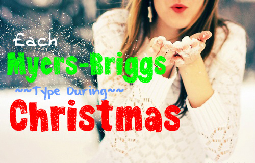 Each Myers-Briggs Type During Christmas
