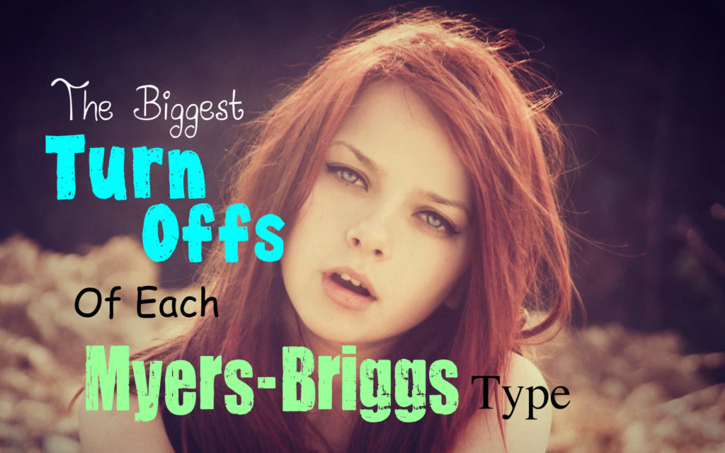 Biggest Turn Offs of Each Myers-Briggs Type