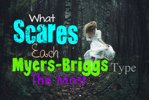 what-scares-each-myers-briggs-type-the-most