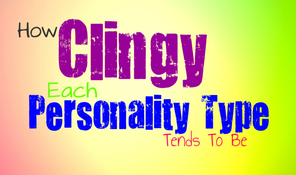 how-clingy-each-personality-type-tends-to-be
