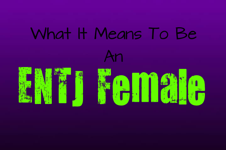 What It Means to Be an ENTJ Female