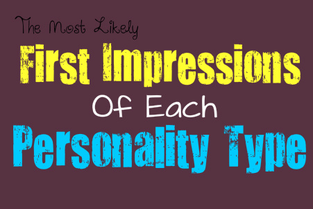 Most Likely First Impressions of Each Personality Type