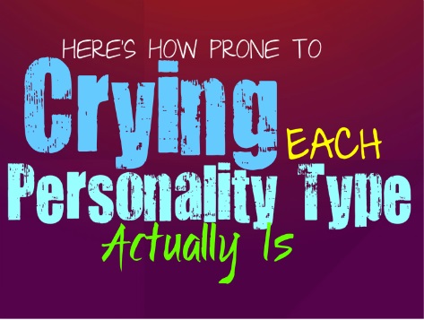 Here's How Prone to Crying Each Personality Type Actually Is