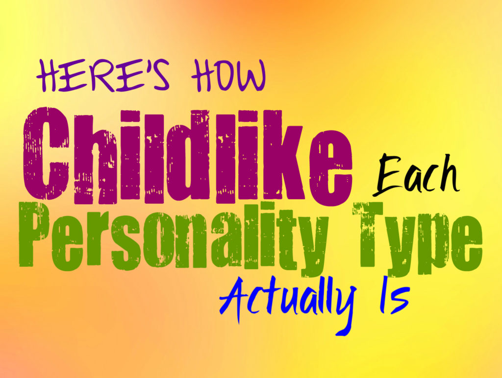 Here’s How Childlike Each Personality Type Is Most Likely To Be