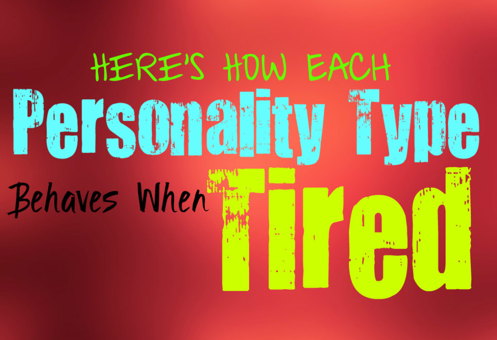 Here’s How Each Personality Type Behaves When Tired