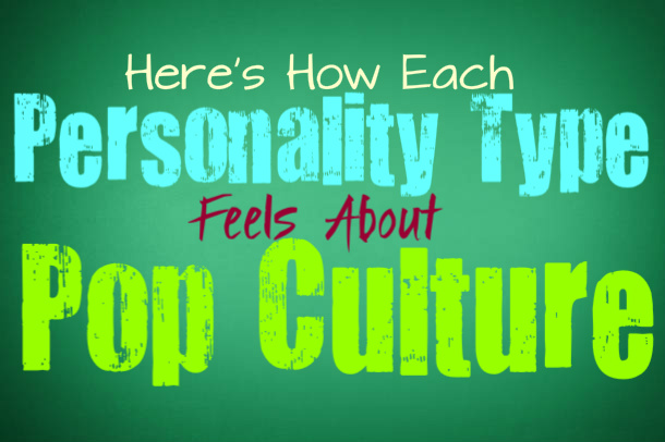 Here’s How Each Personality Type Feels About Pop Culture