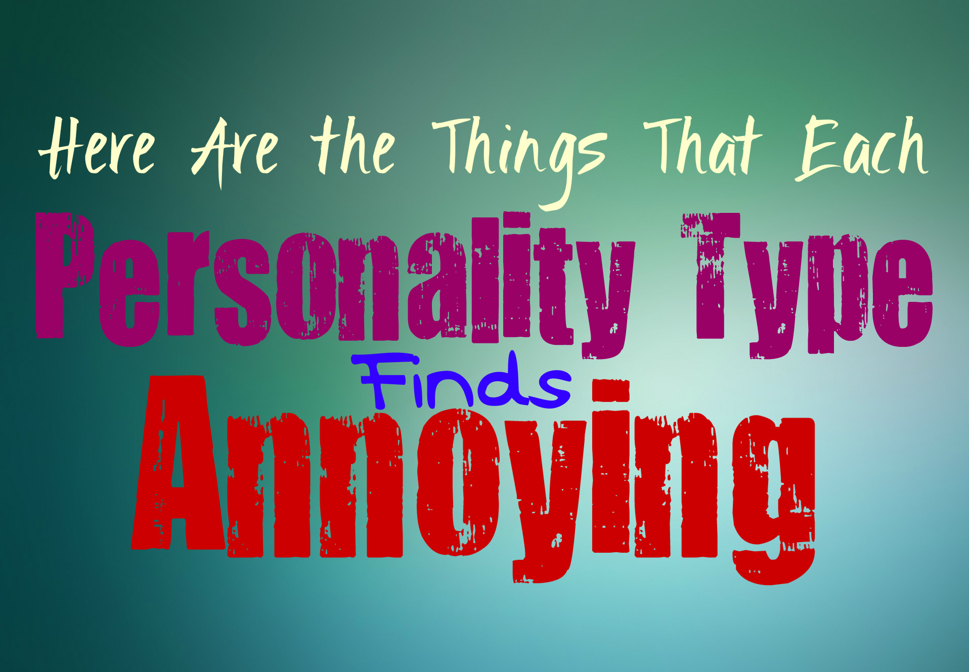 What You're Most Annoyed By, According to Myers Briggs