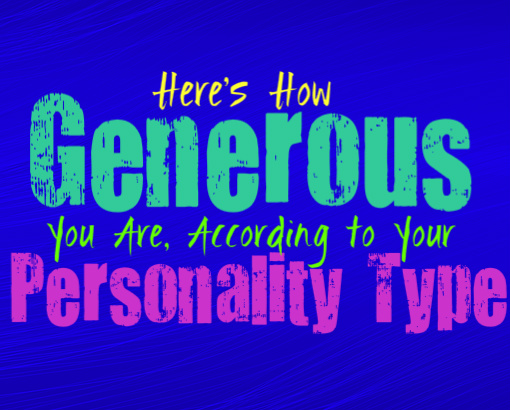 Here's How Generous You Are, According to Your Personality Type