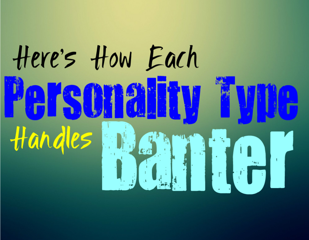 Here’s How Each Personality Type Handles Banter