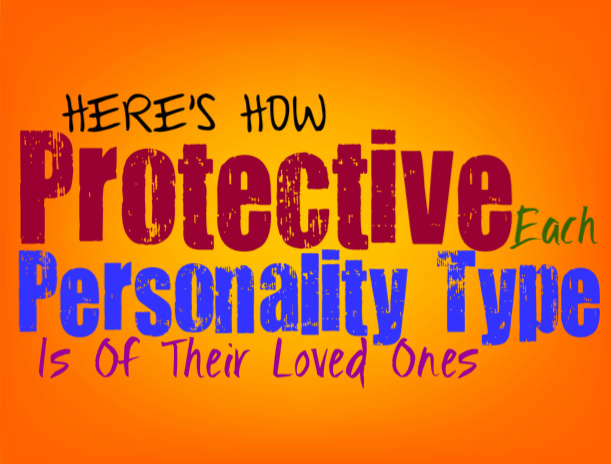 Here’s How Protective Each Personality Type Is of Their Loved Ones