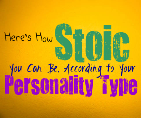 Here’s How Stoic You Can Be, Based on Your Personality Type
