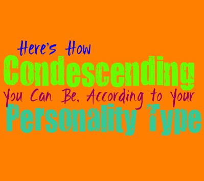 Here's How Condescending Each Personality Type Is