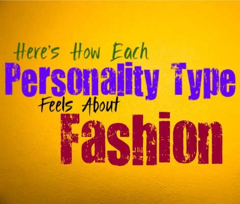 Here's How Each Personality Type Feels About Fashion