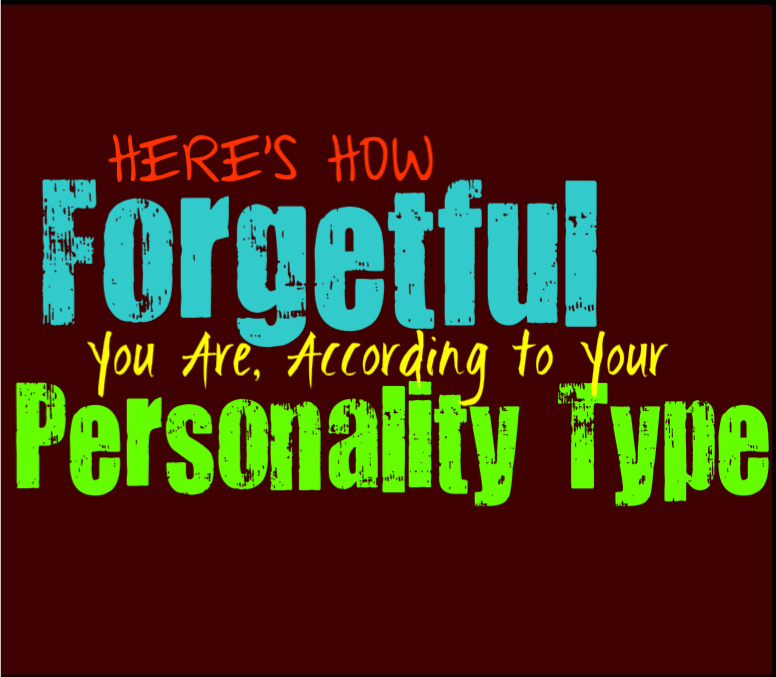 Here’s How Forgetful You Are, According to Your Personality Type
