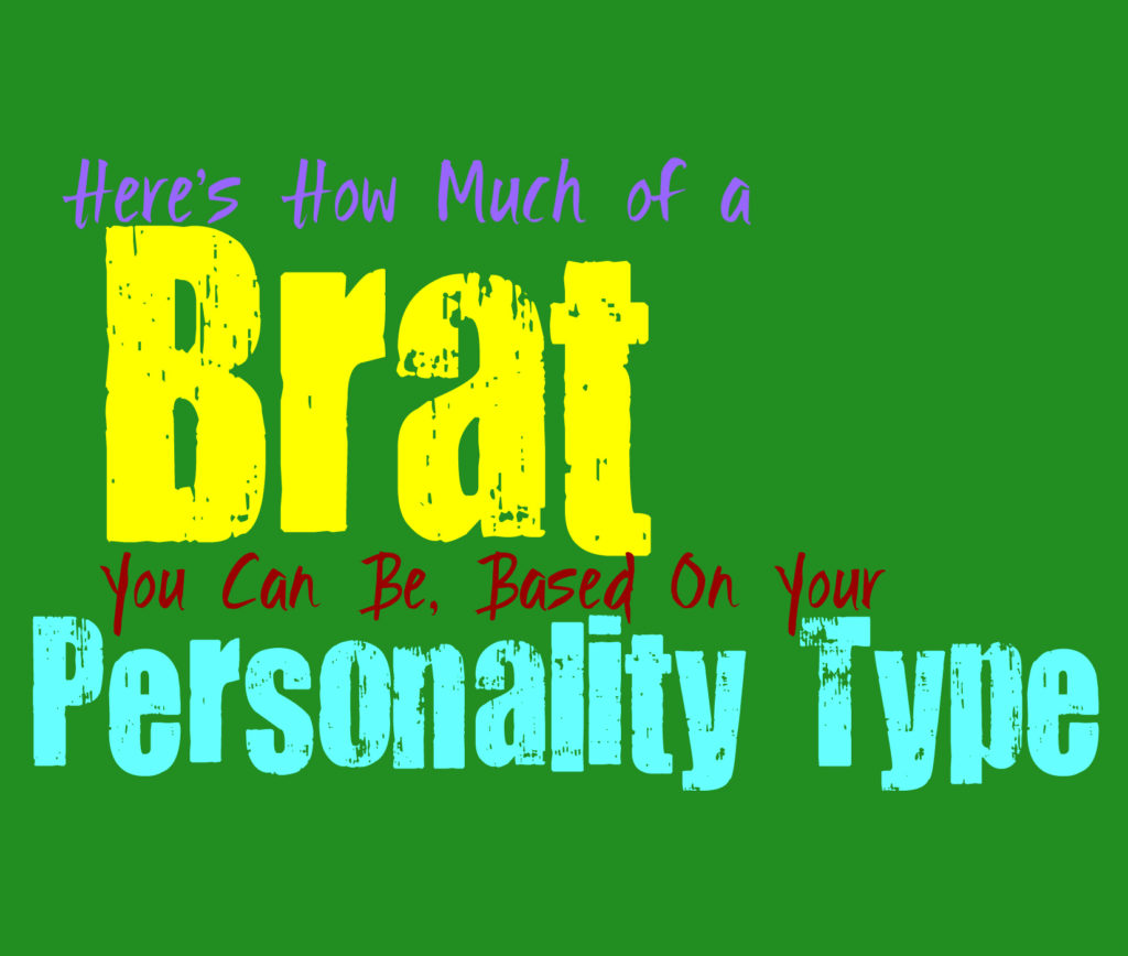 Here’s How Much of a Brat You Can Be, Based on Your Personality Type