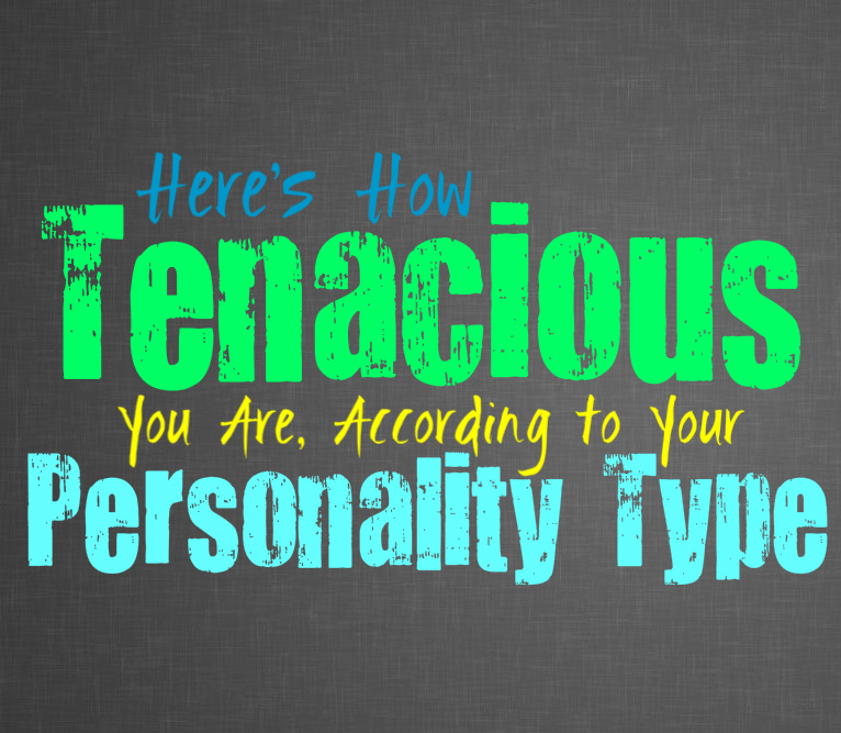 Here’s How Tenacious You Are, According to Your Personality Type