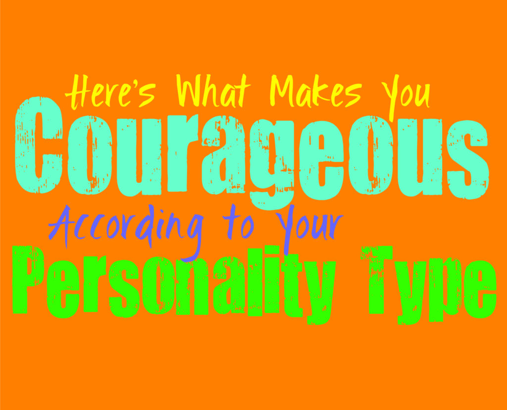 Here’s What Makes You Courageous, According to Your Personality Type