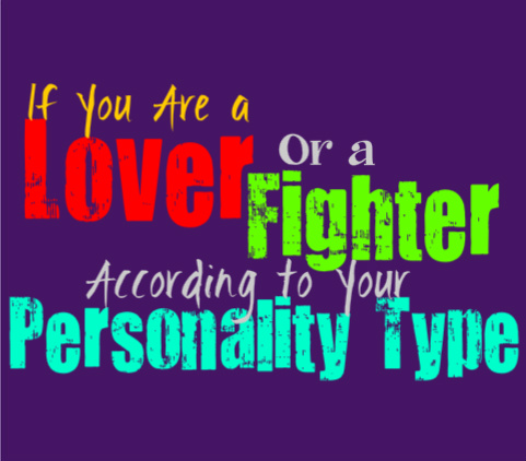 If You Are a Lover or a Fighter, According to Your Personality Type