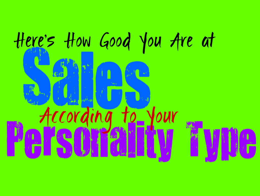Here’s How Good You Are at Sales, According to Your Personality Type