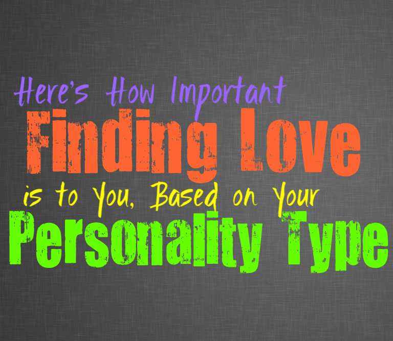 Here’s How Important Finding Love Is to You, Based on Your Personality Type