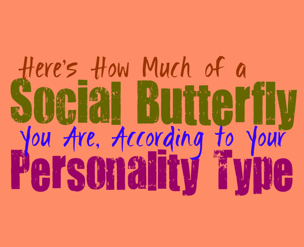 Here’s How Much of a Social Butterfly You Are, According to Your Personality Type