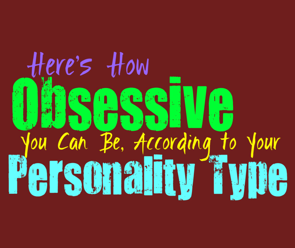 Here’s How Obsessive You Can Be, Based on Your Personality Type