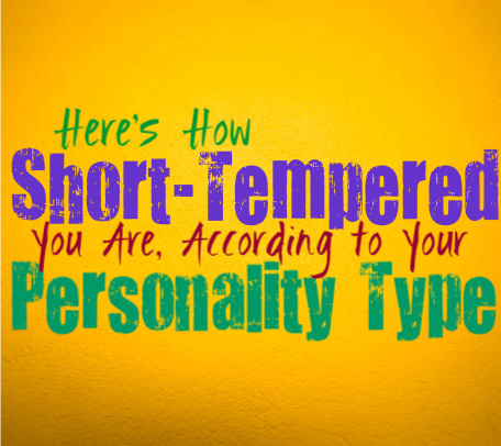 Here’s How Short-Tempered You Are, According to Your Personality Type