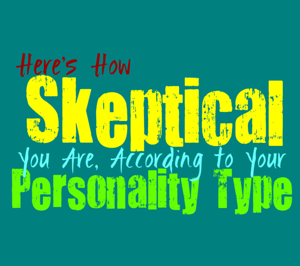 Here’s How Skeptical You Are, According to Your Personality Type