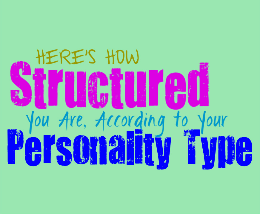 Here’s How Structured You Are, According to Your Personality Type