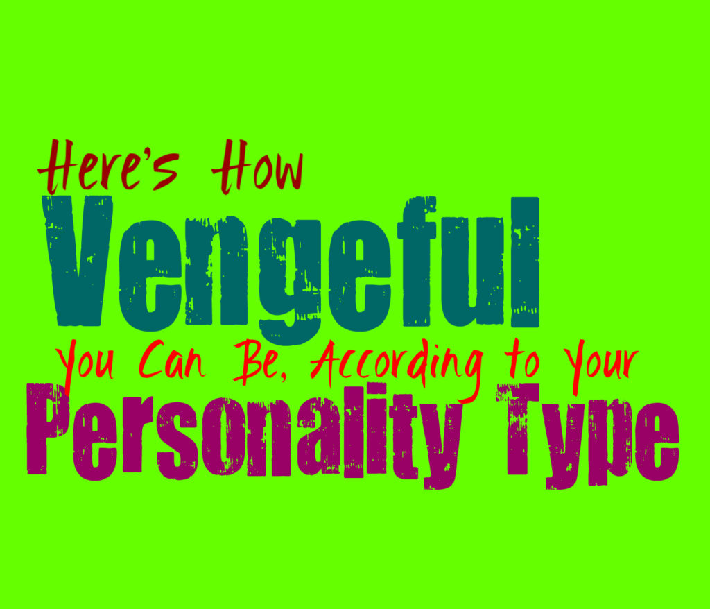 Here’s How Vengeful You Can Be, According to Your Personality Type
