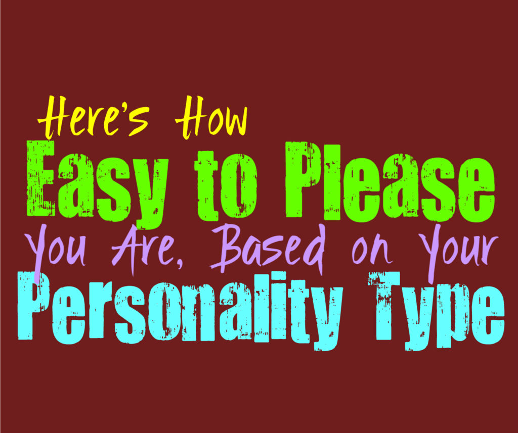 Here’s How Easy to Please You Are, Based on Your Personality Type