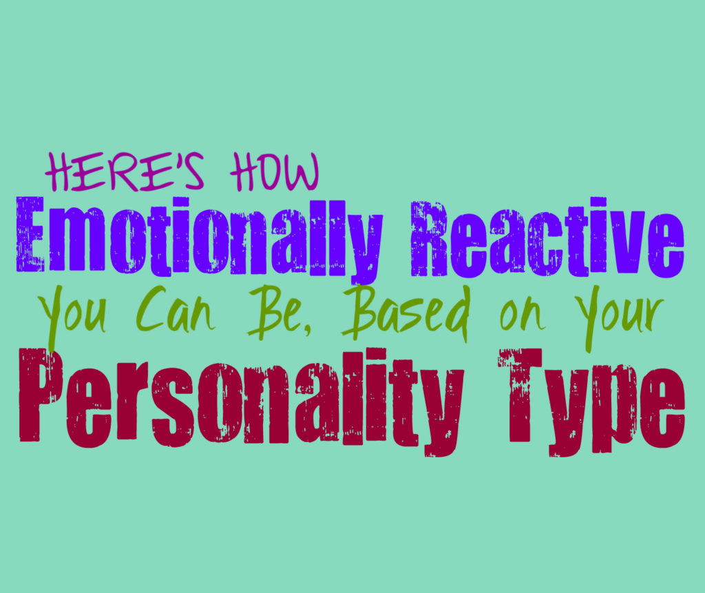 Here’s How Emotionally Reactive You Can Be, Based on Your Personality Type