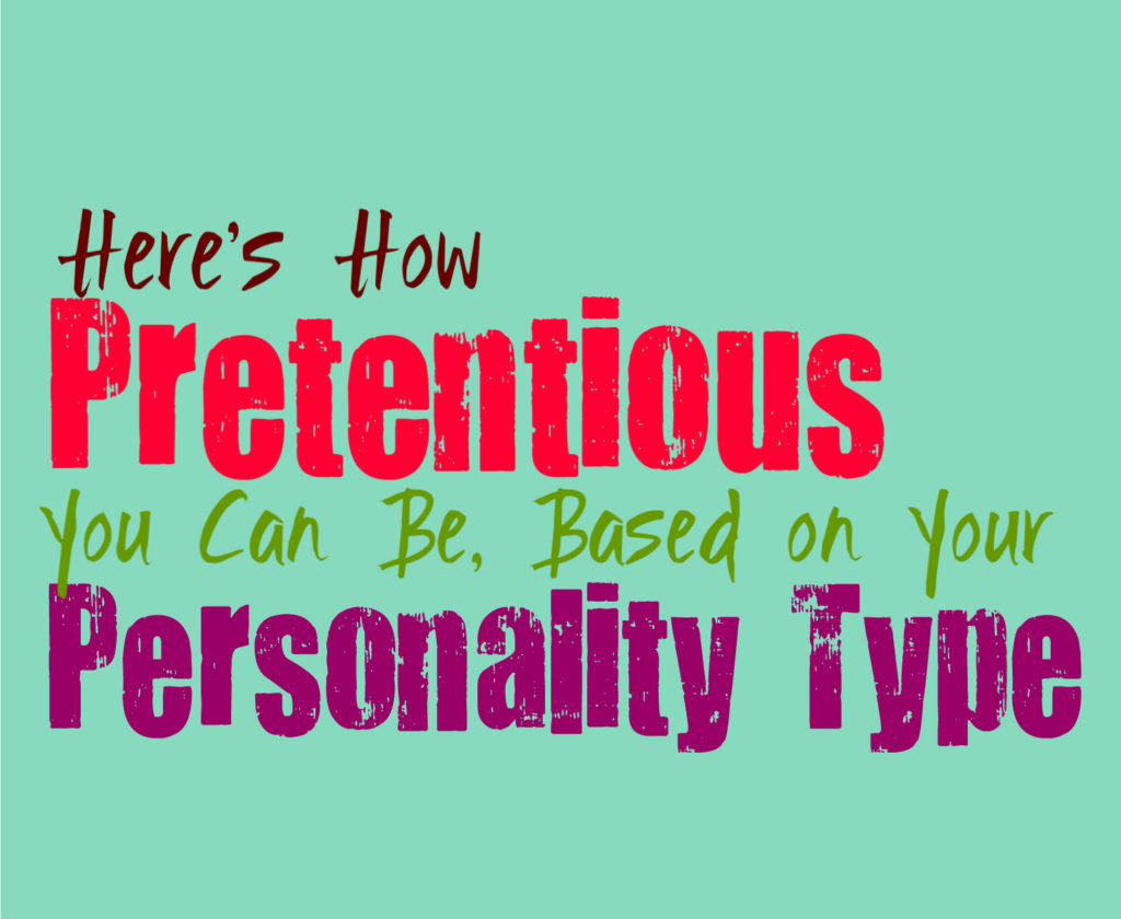 Here’s How Pretentious You Can Be, Based on Your Personality Type