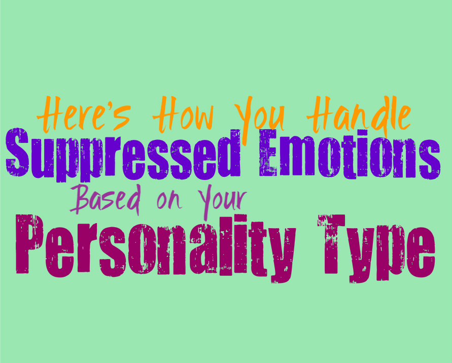 Here’s How You Handle Suppressed Emotions, Based on Your Personality Type
