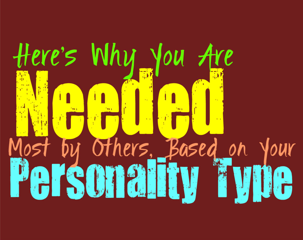 Here’s Why You Are Needed Most By Others, Based on Your Personality Type