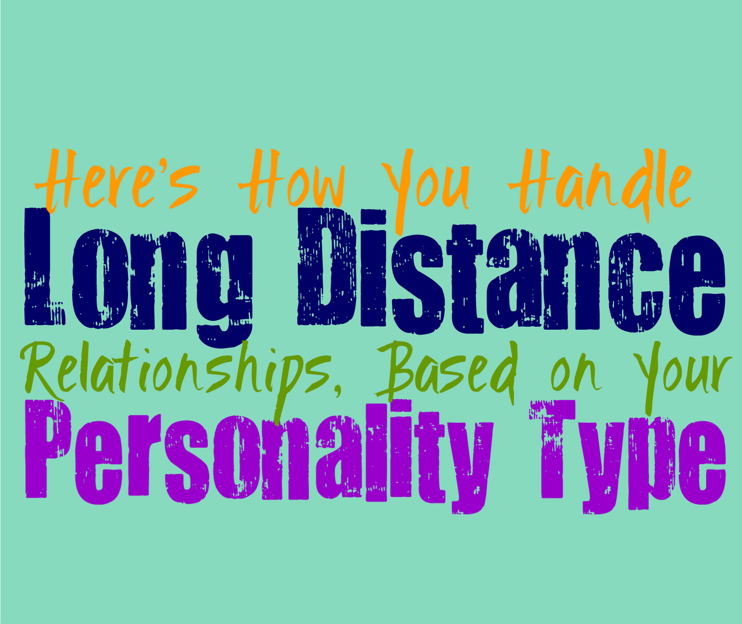 Here S How You Handle Long Distance Relationships Based On Your Personality Type Personality Growth