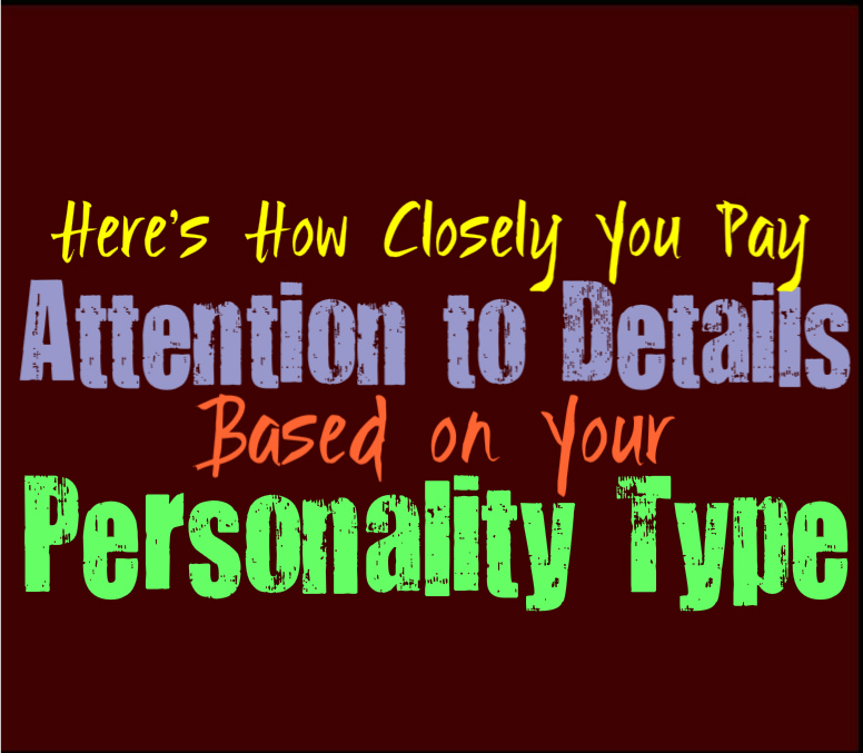 Here’s How Closely You Pay Attention to Details, Based on Your Personality Type