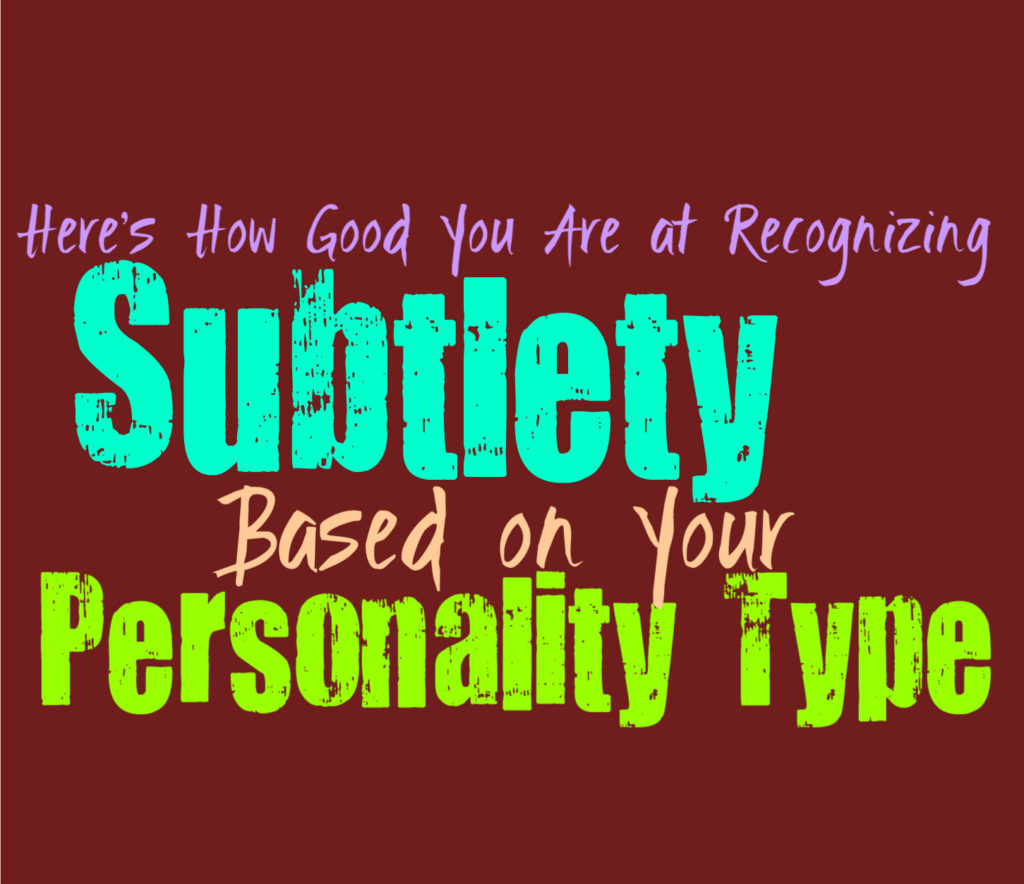 Here’s How Good You Are at Recognizing Subtlety, Based on Your Personality Type