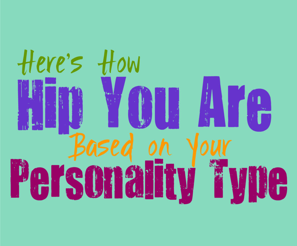 Here’s How Hip You Are, Based on Your Personality Type