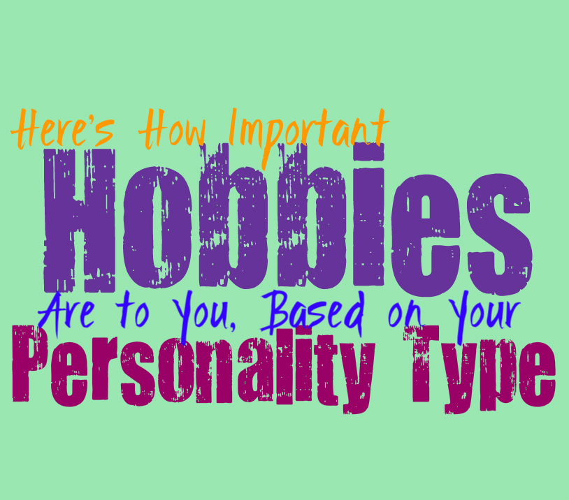 Here’s How Important Hobbies Are to You, Based on Your Personality Type