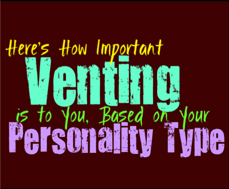 Here’s How Important Venting is to You, Based on Your Personality Type