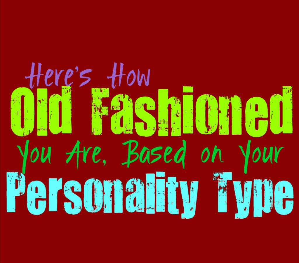 Here’s How Old Fashioned You Are, Based on Your Personality Type