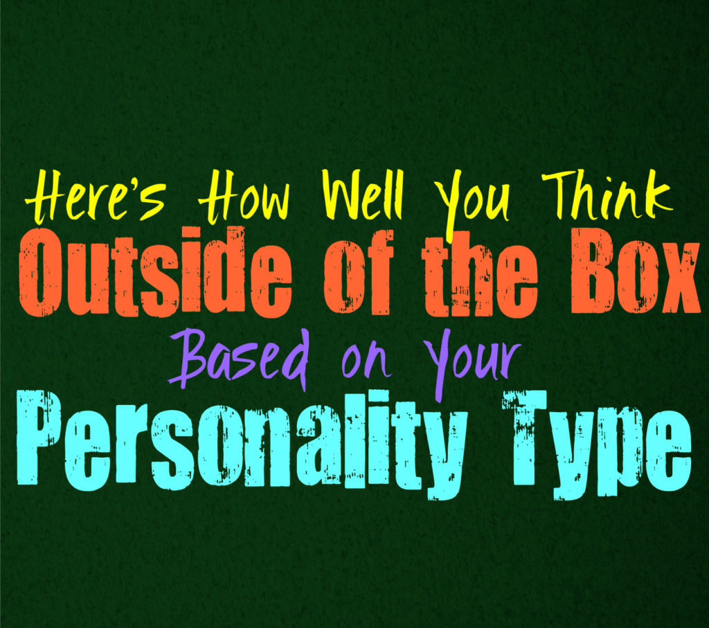 Here’s How Well You Think Outside of the Box, Based on Your Personality Type