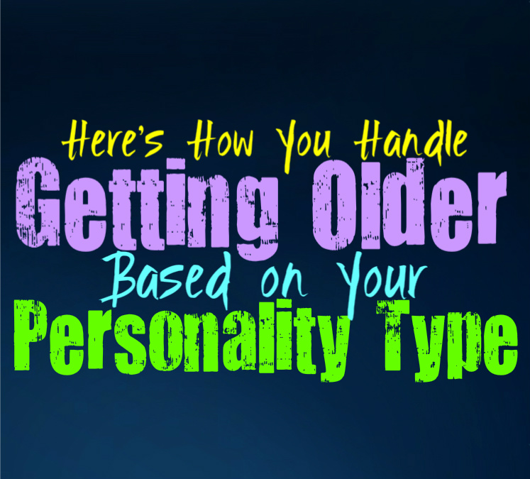 Here’s How You Handle Getting Older, Based on Your Personality Type