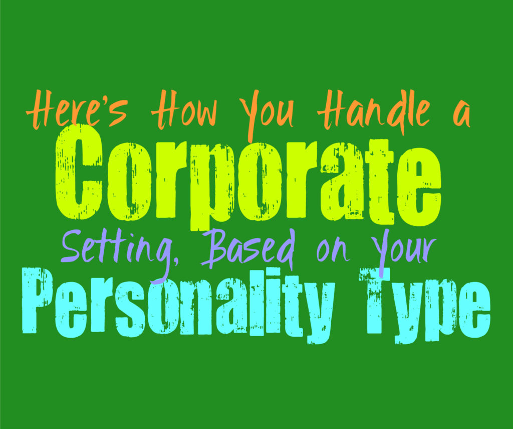 Here’s How You Handle a Corporate Setting, Based on Your Personality Type
