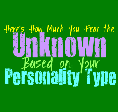 Here’s How Much You Fear the Unknown, Based on Your Personality Type