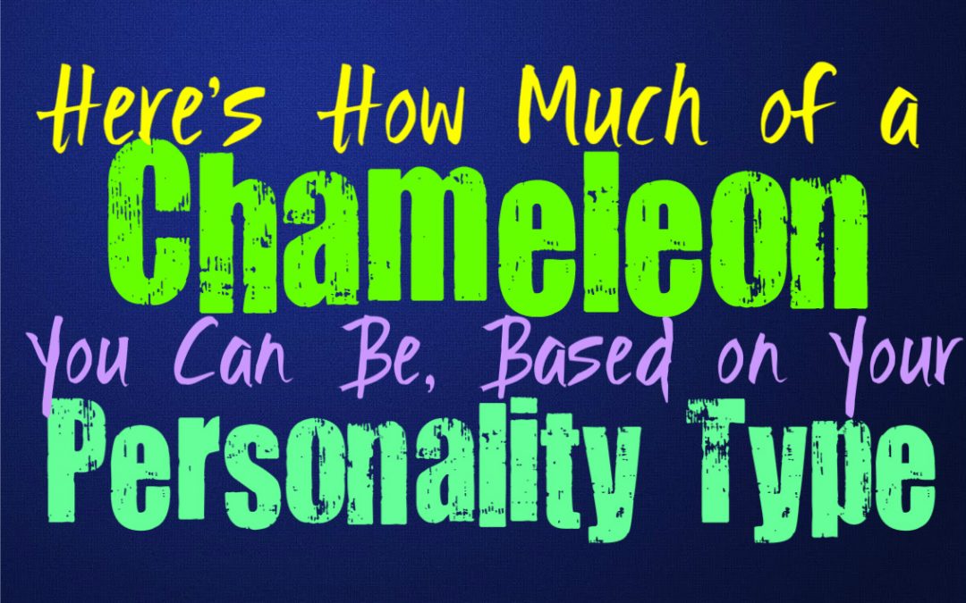 Here’s How Much of a Chameleon You Can Be, Based on Your Personality Type