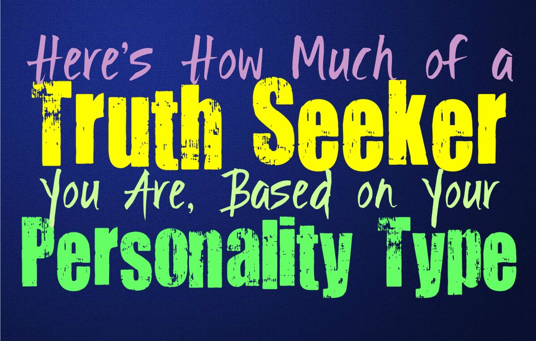 Here’s How Much of a Truth Seeker You Are, Based on Your Personality Type