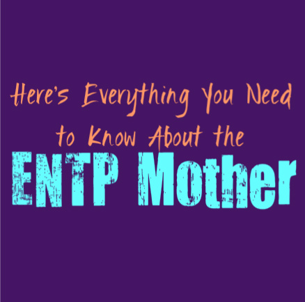 Here’s Everything You Need to Know About the ENTP Mother