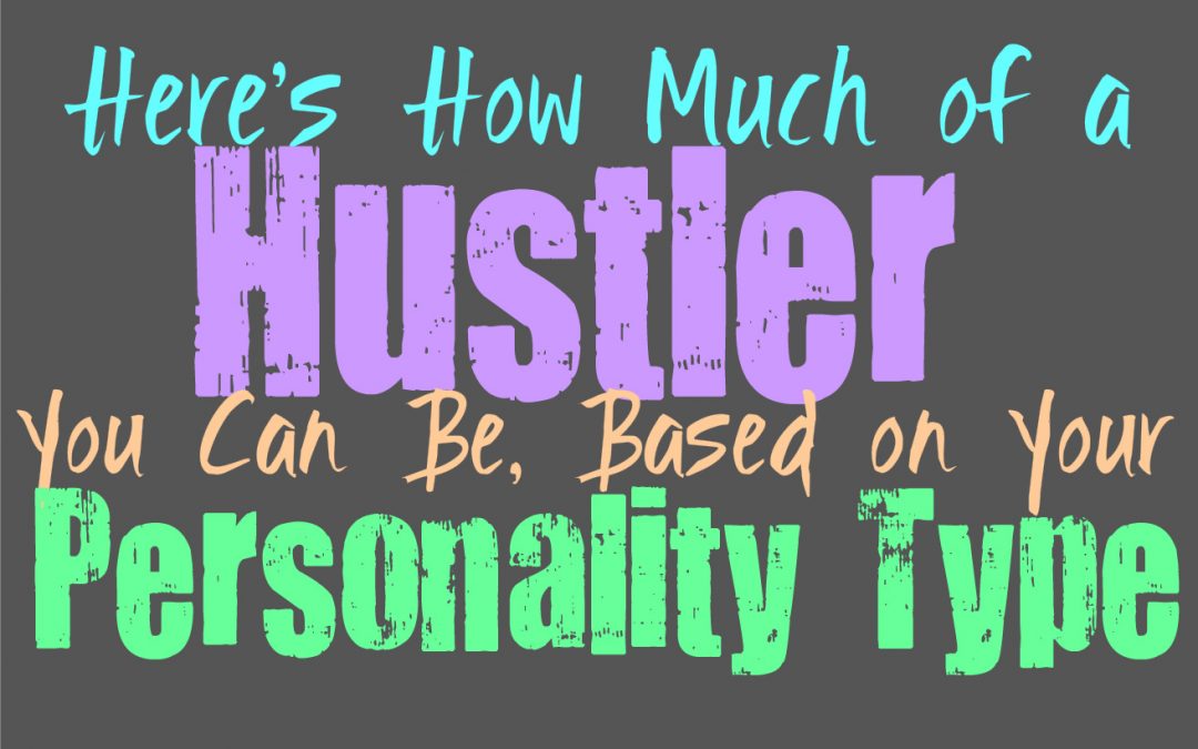 Here’s How Much of a Hustler You Can Be, Based on Your Personality Type